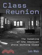 Class Reunion ─ The Remaking of the American White Working Class