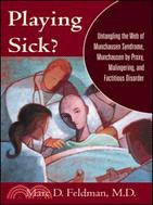 Playing Sick? ─ Untangling the Web of Munchausen Syndrome, Munchausen by Proxy, Malingering,and Factitious Disorder