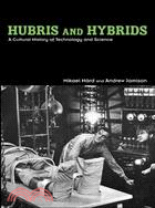 Hubris And Hybrids ─ A Cultural History Of Technology And Science