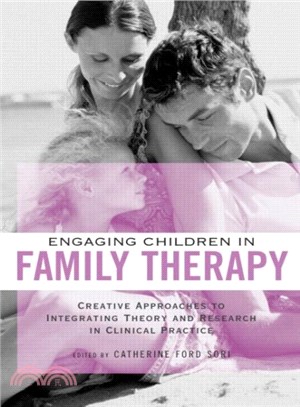 Engaging Children In Family Therapy ─ Creative Approaches to Integrating Theory And Research in Clinical Practice