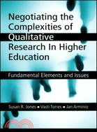 Negotiating the Complexities of Qualitative Research in Higher Education: Fundamental Elements And Issues