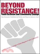 Beyond Resistance! ─ Youth Activism And Community Change: New Democratic Possibilities for Practice And Policy for America's Youth