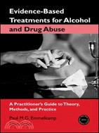 Evidence-based Treatment for Alcohol and Drug Abuse ─ A Practitioners Guide to Theory, Methods, And Practice
