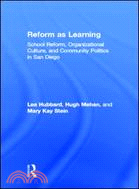 Reform As Learning: School Reform, Organizational Culture, And Community Politics in San Diego