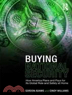 Buying National Security ─ How America Plans and Pays for Its Global Role and Safety at Home