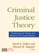 Criminal Justice Theory ─ Explaining the Nature and Behavior of Criminal Justice