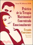 Practica de la Terapia Matrimonial Concentrada Emocionalmente: Creando Conexiones