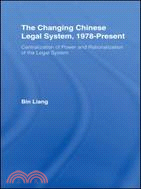 The Changing Chinese Legal System, 1978 - Present: Centralization of Power and Rationalization of the Legal System