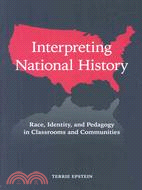 Interpreting National History ─ Race, Identity, and Pedagogy in Classrooms and Communities