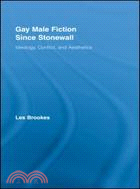 Gay Male Fiction Since Stonewall: Ideology, Conflict, and Aesthetics