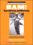 BAM! Boys Advocacy and Mentoring ─ A Leader's Guide to Facilitating Strengths-Based Groups for Boys - Helping Boys Make Better Contact by Making Better Contact With Them