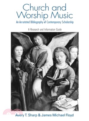 Church And Worship Music ― An Annotated Bibliography Of Contemporary Scholarship: A Reserach And Information Guide