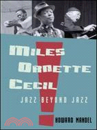 Miles, Ornette, Cecil: Jazz Beyond Jazz