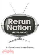 Rerun Nation: How Repeats Invented American Television