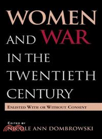 Women and War in the Twentieth Century ― Enlisted With or Without Consent