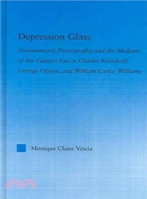 Depression Glass ─ Documentary Photography And The Medium Of The Camera-eye In Charles Reznikoff, George Oppen, And William Carlos Williams