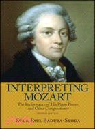 Interpreting Mozart: The Performance of His Piano Pieces and Other Compositions