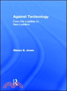 Against Technology ─ From the Luddites to Neo-luddism