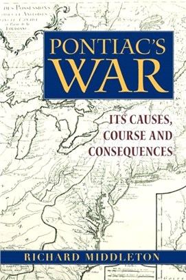 Pontiac's War ─ Its Causes, Course and Consequences