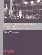 Acting Shakespeare's First Folio: Theory, Text, And Performance