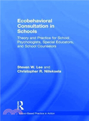 Ecobehavioral Consultation in Schools: Theory and Practice for School Psychologists, Special Educators, and School Counselors