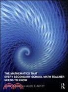 The Mathematics That Every Secondary Math Teacher Needs to Know