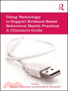 Using Technology to Support Evidence-Based Behavioral Health Practices: A Clinician's Guide