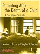 Parenting After the Death of a Child:A Practitioner's Guide
