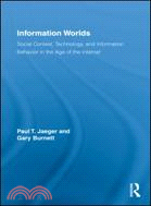 Information Worlds: Social Context, Technology, and Information Behavior in the Age of the Internet