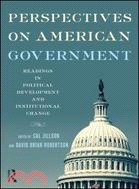 Perspectives on American Government: Readings in Political Development and Institutional Change