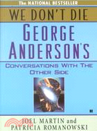 We Don't Die ─ George Anderson's Conversations With the Other Side