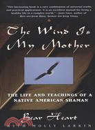 The Wind Is My Mother ─ The Life and Teachings of American Shaman