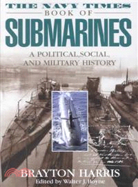 The Navy Times Book of Submarines ― A Political, Social, and Military History