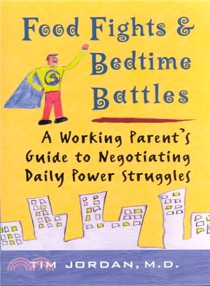 Food Fights and Bedtime Battles ― A Working Parents Guide to Negotiating Daily Power Struggles