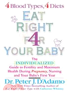 Eat Right for Your Baby ─ The Individualized Guide To Fertility and Maximum Health During Pregnancy, Nursing, and Your Baby's First Year