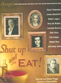 Shut Up and Eat! ─ Mangia With Family Recipes and Stories from Your Favorite Italian-american Stars