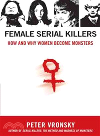 Female Serial Killers ─ How and Why Women Become Monsters