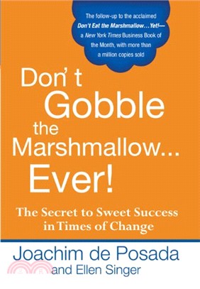 Don't Gobble the Marshmallow... Ever! : The Secret to Sweet Success in Times of Change
