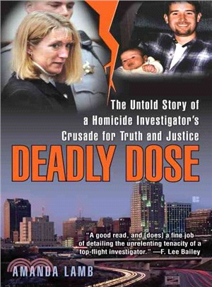 Deadly Dose ─ The Untold Story of a Homicide Investigator's Crusade for Turth and Justice