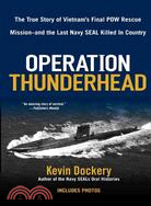 Operation Thunderhead ─ The True Story of Vietnam's Final Pow Rescue Mission-and the Last Navy Seal Killed in Country