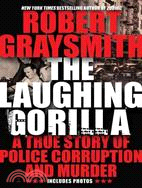 The Laughing Gorilla: A True Story of Police Corruption and Murder