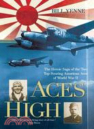 Aces High ─ The Heroic Saga of the Two Top-Scoring American Aces of World War II