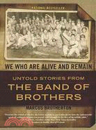 We Who Are Alive and Remain ─ Untold Stories from the Band of Brothers