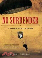 No Surrender: A World War II Soldier's Fight for Freedom