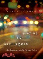 Praying for Strangers: An Adventure of the Human Spirit