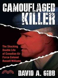 Camouflaged Killer ─ The Shocking Double Life of Canadian Air Force Colonel Russell Williams