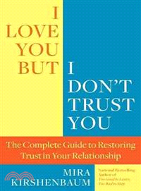 I Love You, But I Don't Trust You ─ The Complete Guide to Restoring Trust in Your Relationship