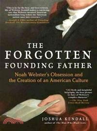 The Forgotten Founding Father ─ Noah Webster's Obsession and the Creation of an American Culture