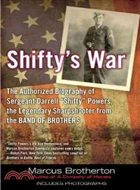 Shifty's War ─ The Authorized Biography of Sgt. Darrell "Shifty" Powers, The Legendary Sharpshooter from the Band of Brothers