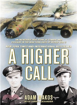 A Higher Call ─ An Incredible True Story of Combat and Chivalry in the War-Torn Skies of World War II